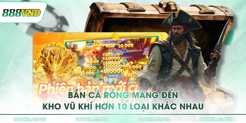 Bắn cá Rồng - Đồ họa 3D, vũ khí săn boss đa dạng ở 888VND 1 Bắn Cá Rồng mang đến kho vũ khí hơn 10 loại khác nhau