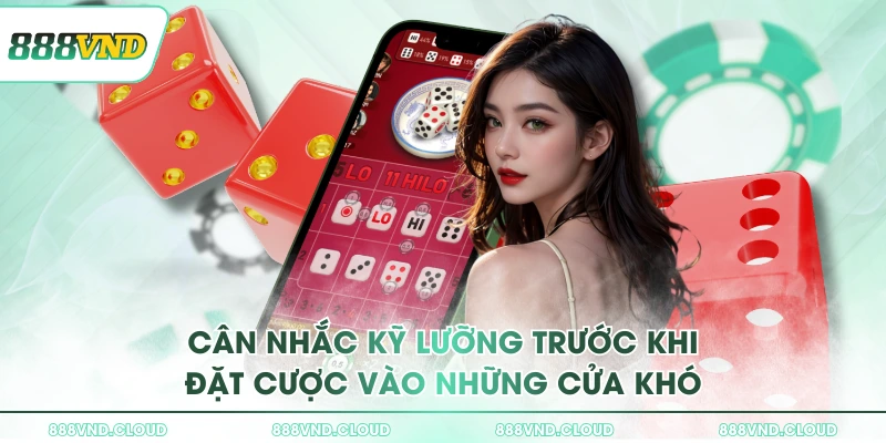 Chơi Tài Xỉu 888VND thắng lớn nhận thưởng ngay trong 1 phút 3 Cân nhắc kỹ lưỡng trước khi đặt cược vào những cửa khó