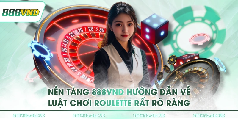 Roulette 888VND có thực sự phù hợp cho người mới không? 1 Nền tảng 888VND hướng dẫn về luật chơi roulette rất rõ ràng
