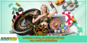 Roulette 888VND Có Thực Sự Phù Hợp Cho Người Mới Không?